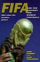 FIFA and the Contest for World Football Who Rules the Peoples Game