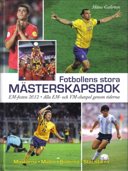 Fotbollens stora mästerskapsbok EM-festen 2012. Alla EM- och VM-slutspel genom tiderna