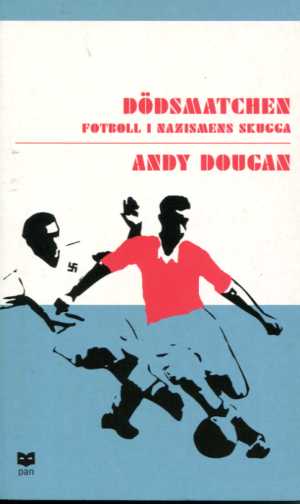 Dödsmatchen - Fotboll i nazismens skugga
