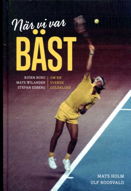När vi var bäst. Björn Borg, Mats Wilander och Stefan Edberg om en svensk guldålder