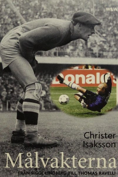 Målvakterna. Från Sigge Lindberg till Thomas Ravelli