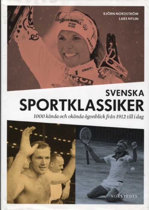 Svenska Sportklassiker. 1000 kända och okända ögonblick från 1912 till idag.