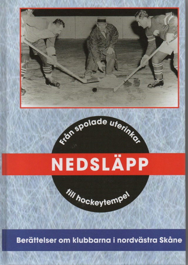 Nedsläpp. Från spolade uterinkar till hockeytempel. Berättelser om klubbarna i nordvästra Skåne