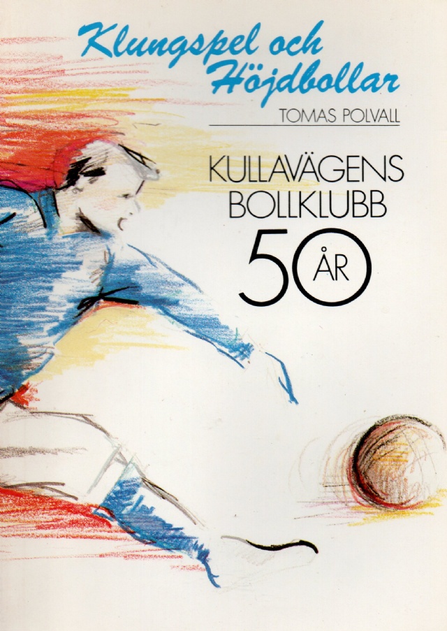 Klungspel och höjdbollar. Kullavägens bollklubb 50 år
