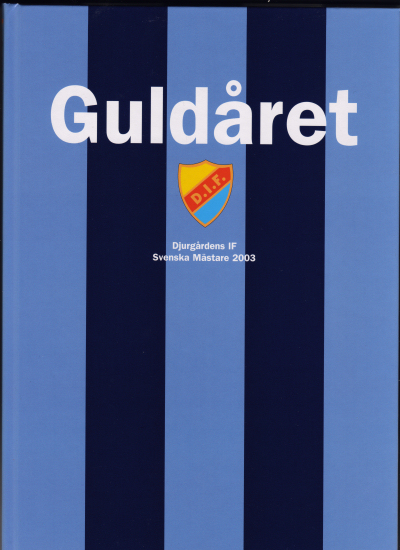 Guldåret Djurgårdens IF 2003. Svenska mästare 2003