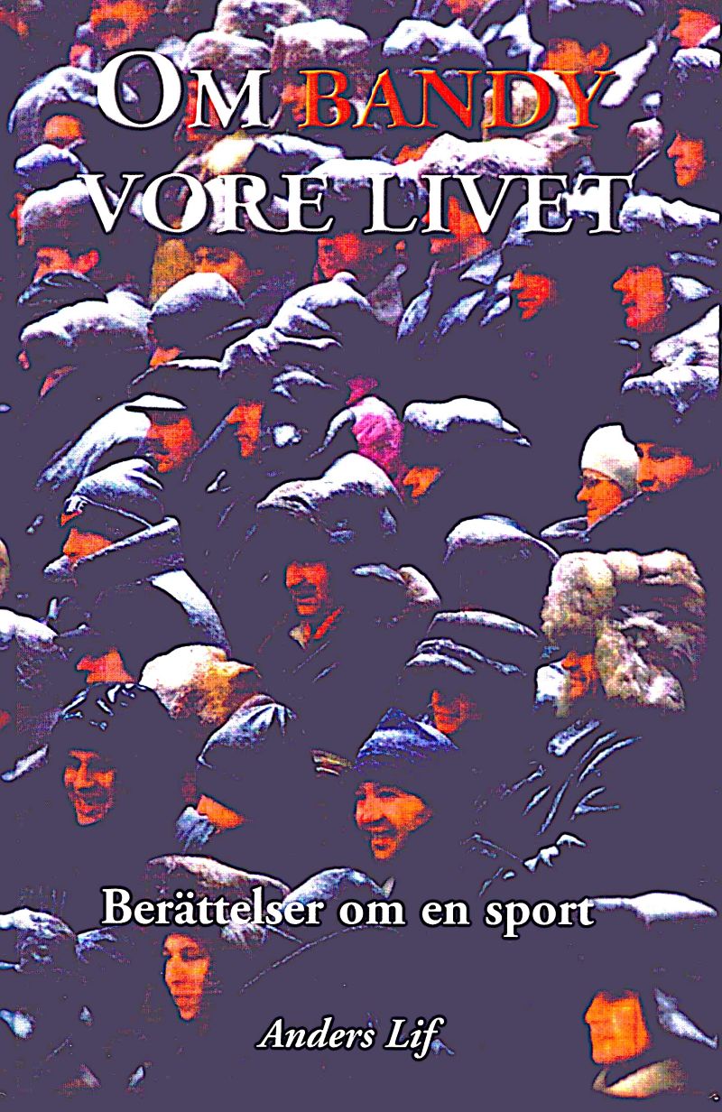 Om bandy vore livet Berättelser om en sport